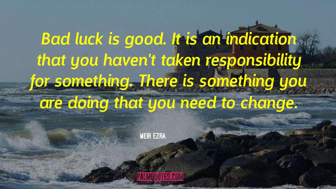 Meir Ezra Quotes: Bad luck is good. It