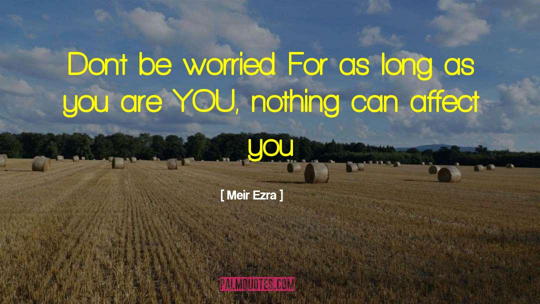 Meir Ezra Quotes: Don't be worried. For as