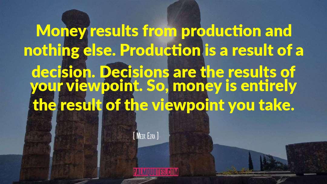 Meir Ezra Quotes: Money results from production and