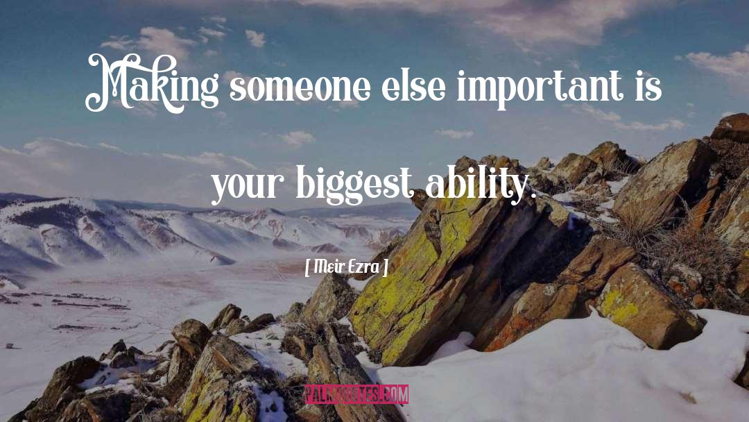 Meir Ezra Quotes: Making someone else important is