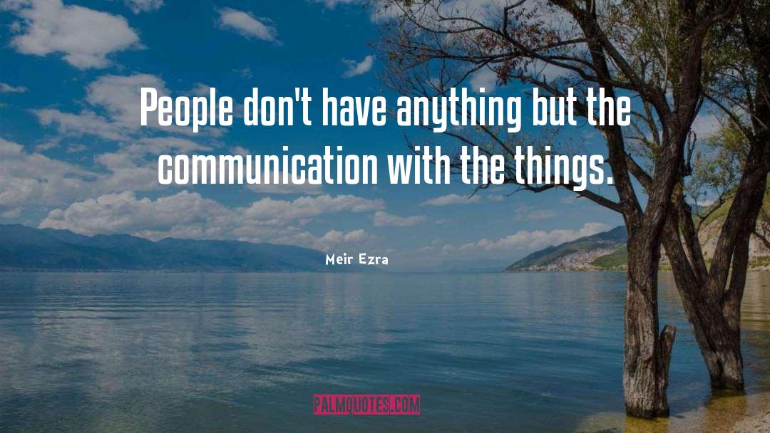 Meir Ezra Quotes: People don't have anything but