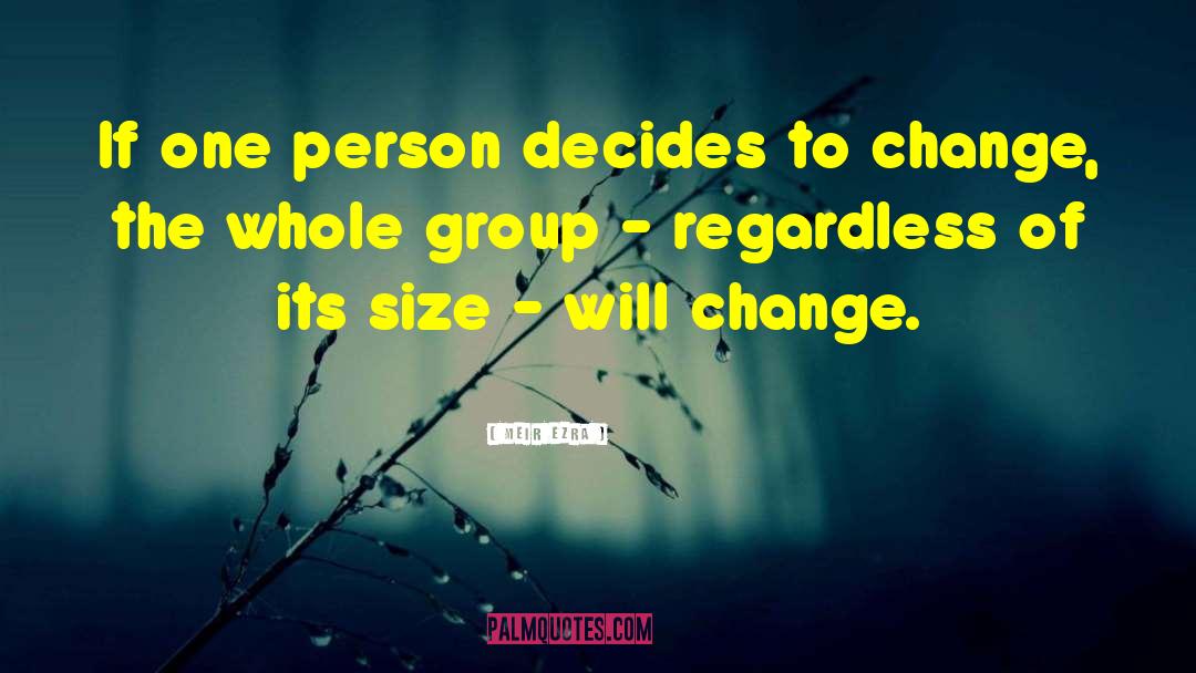 Meir Ezra Quotes: If one person decides to