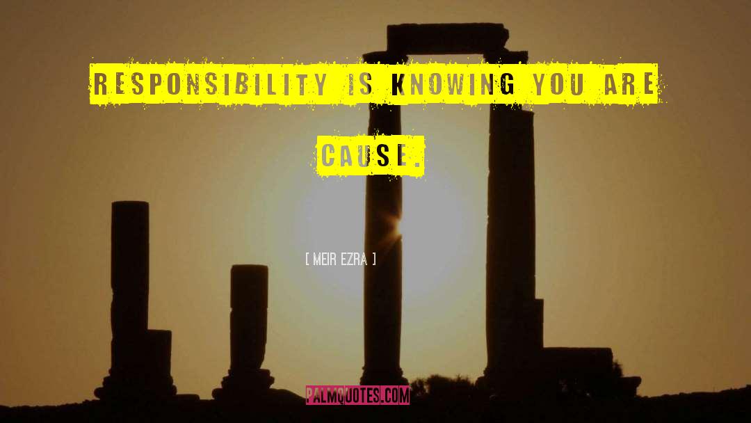 Meir Ezra Quotes: Responsibility is knowing you are