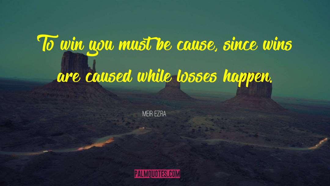 Meir Ezra Quotes: To win you must be