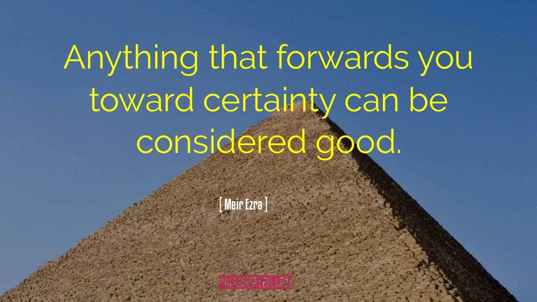 Meir Ezra Quotes: Anything that forwards you toward