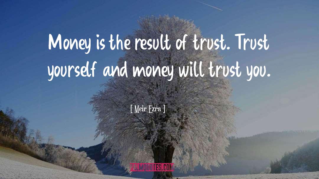 Meir Ezra Quotes: Money is the result of