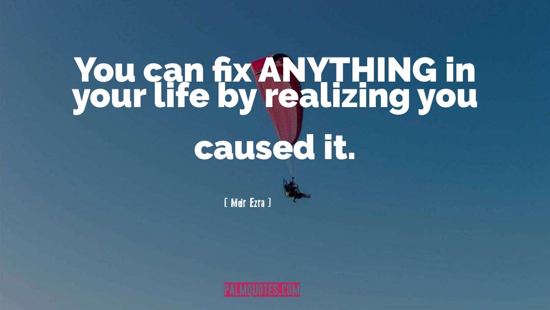 Meir Ezra Quotes: You can fix ANYTHING in
