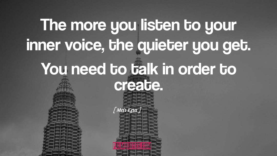 Meir Ezra Quotes: The more you listen to