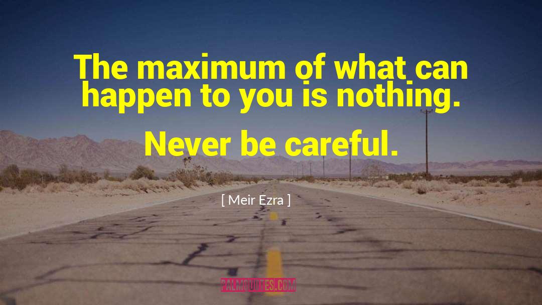 Meir Ezra Quotes: The maximum of what can