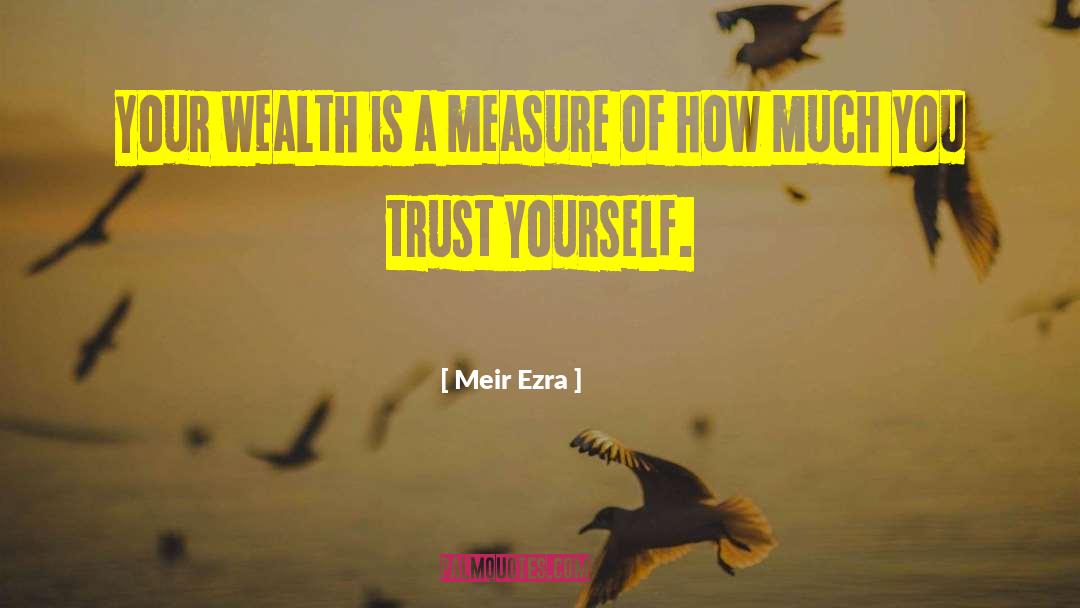 Meir Ezra Quotes: Your wealth is a measure