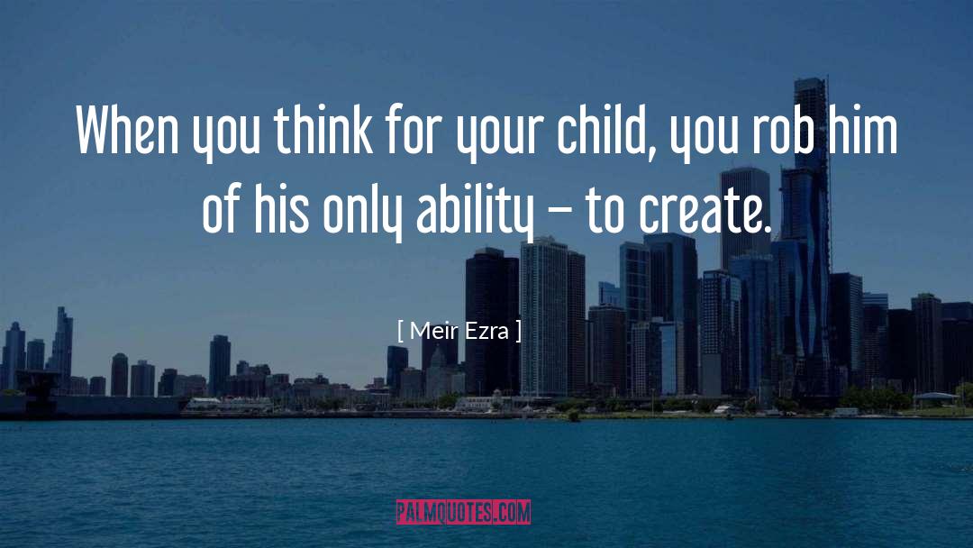 Meir Ezra Quotes: When you think for your