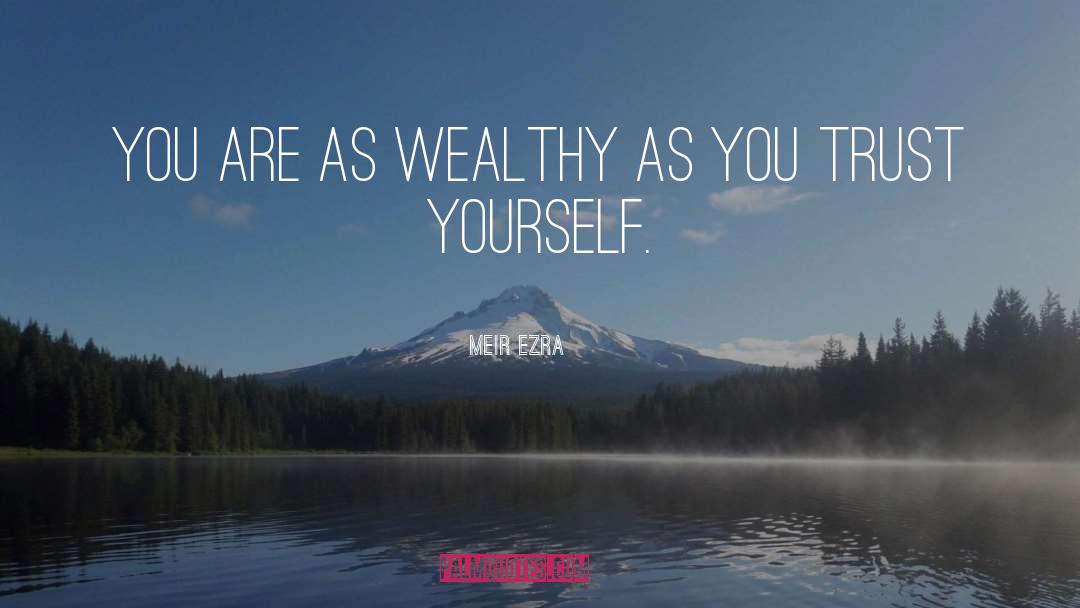 Meir Ezra Quotes: You are as wealthy as