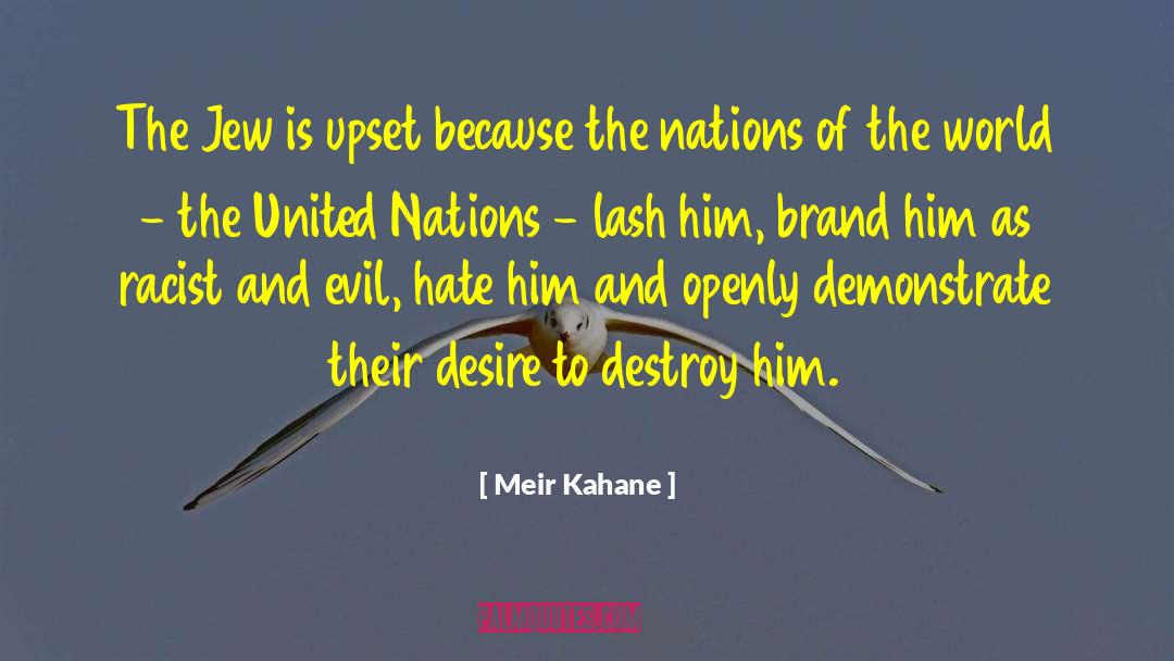 Meir Kahane Quotes: The Jew is upset because