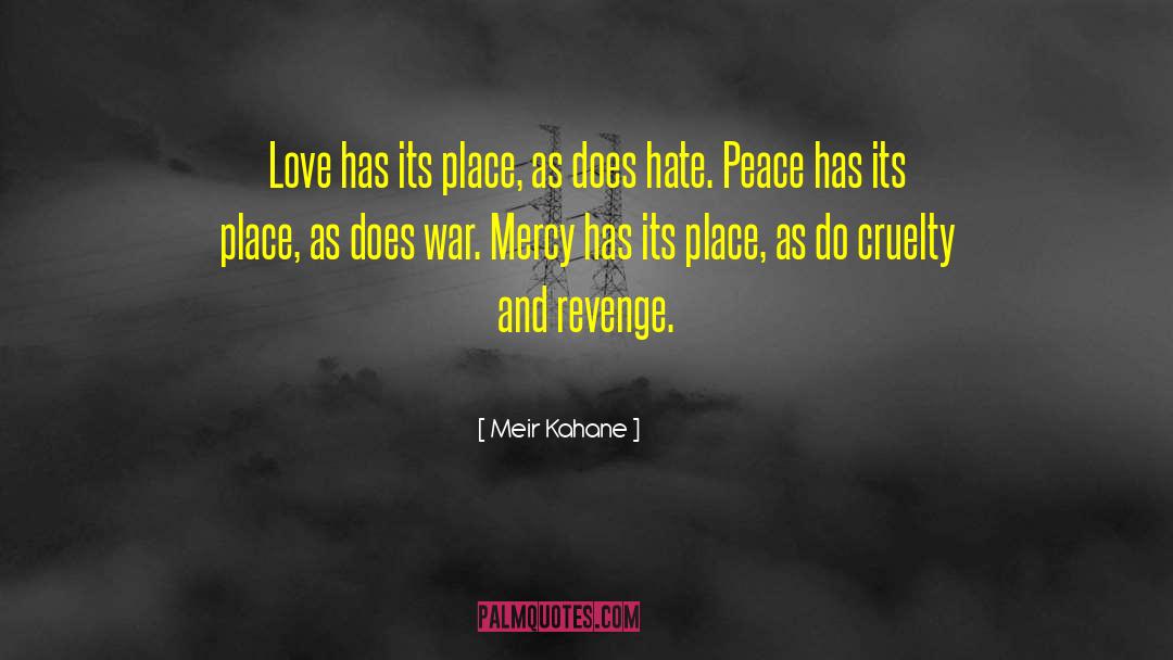 Meir Kahane Quotes: Love has its place, as