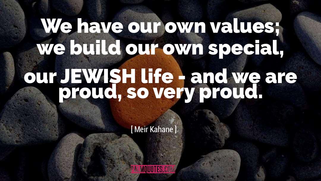 Meir Kahane Quotes: We have our own values;