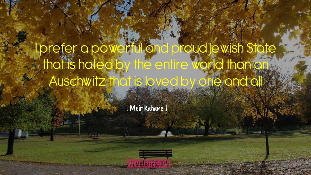 Meir Kahane Quotes: I prefer a powerful and