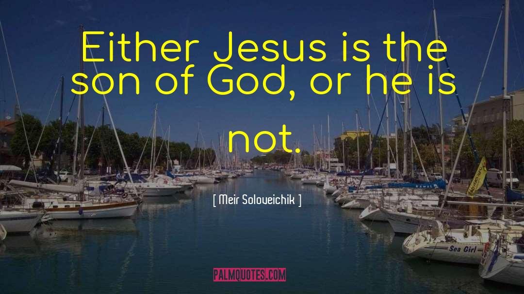 Meir Soloveichik Quotes: Either Jesus is the son
