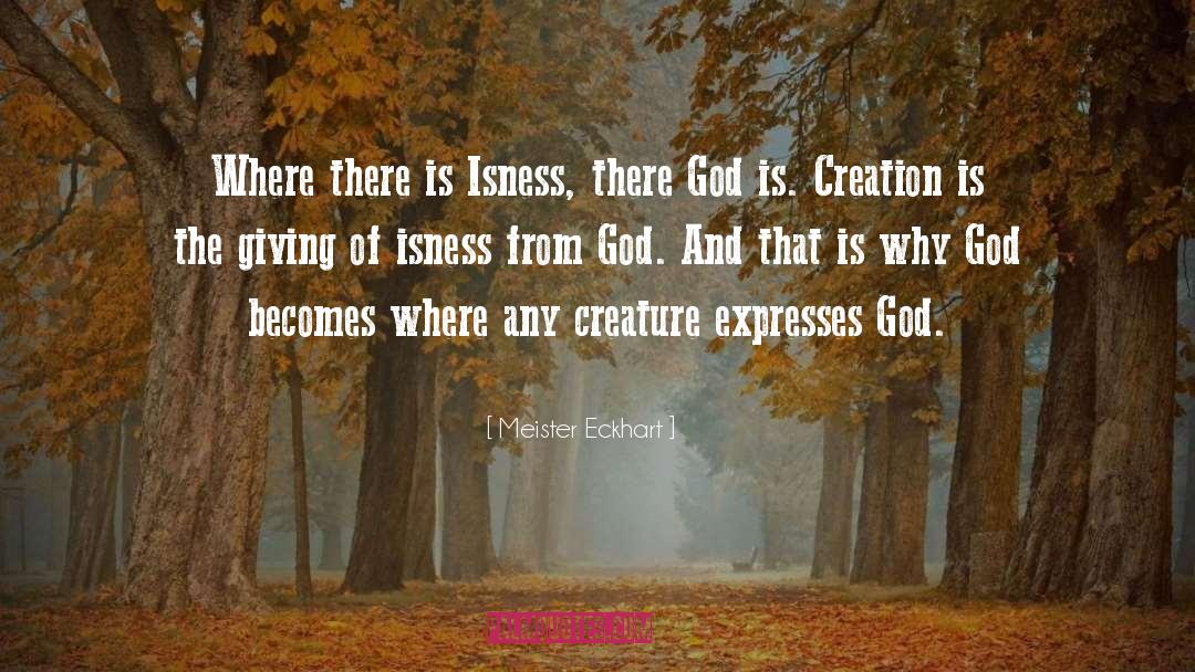 Meister Eckhart Quotes: Where there is Isness, there