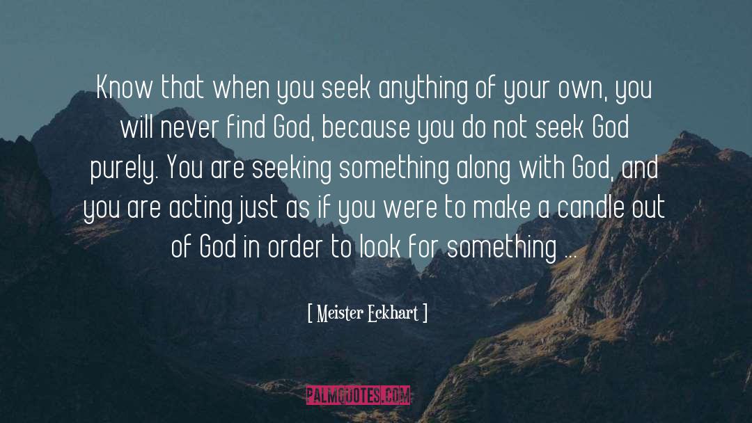 Meister Eckhart Quotes: Know that when you seek