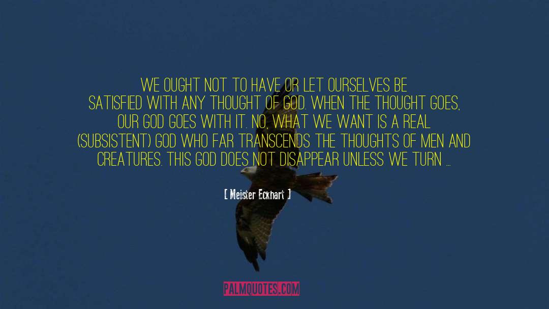 Meister Eckhart Quotes: We ought not to have
