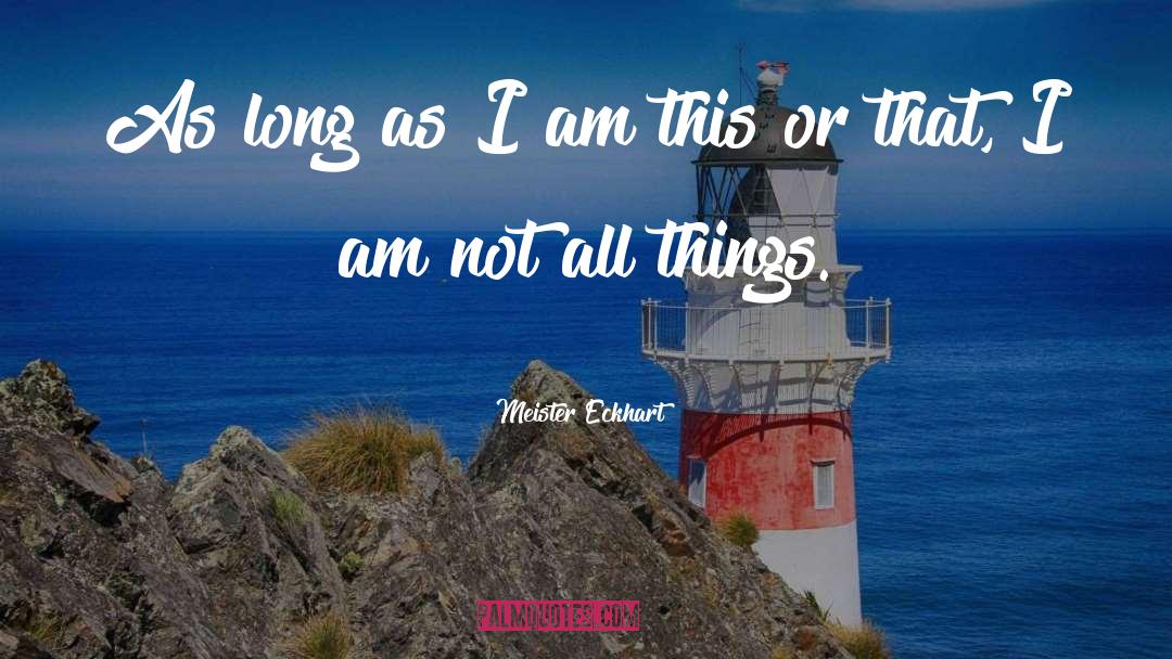 Meister Eckhart Quotes: As long as I am