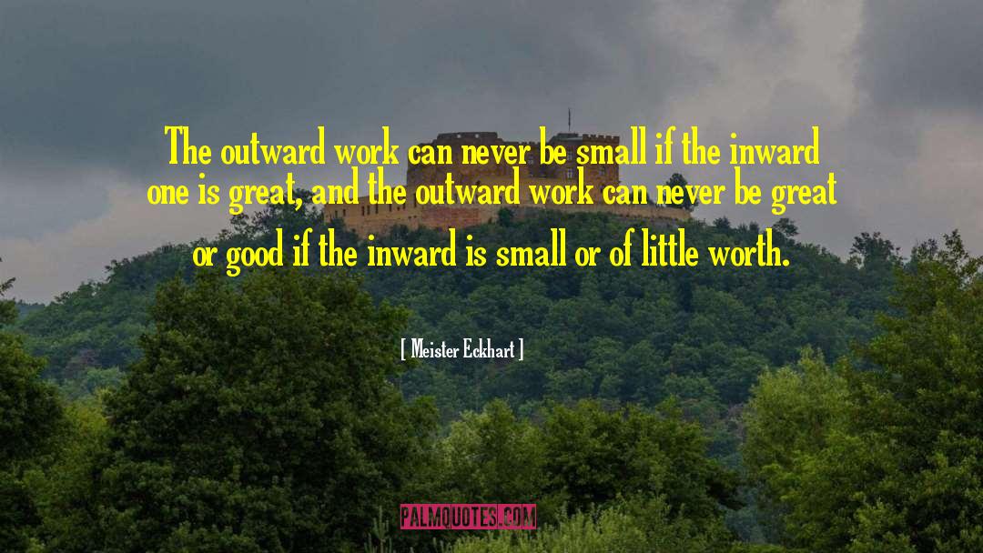 Meister Eckhart Quotes: The outward work can never