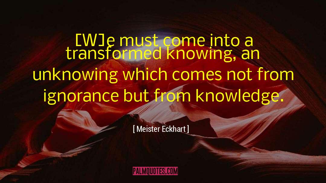 Meister Eckhart Quotes: [W]e must come into a