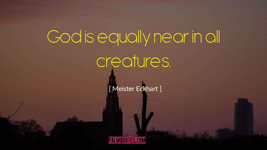 Meister Eckhart Quotes: God is equally near in