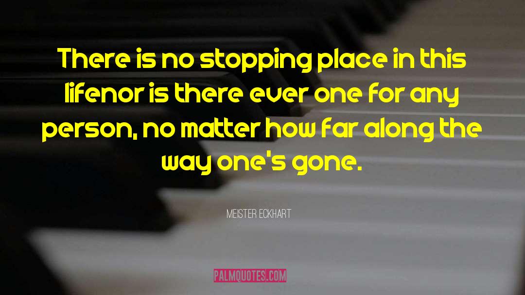 Meister Eckhart Quotes: There is no stopping place