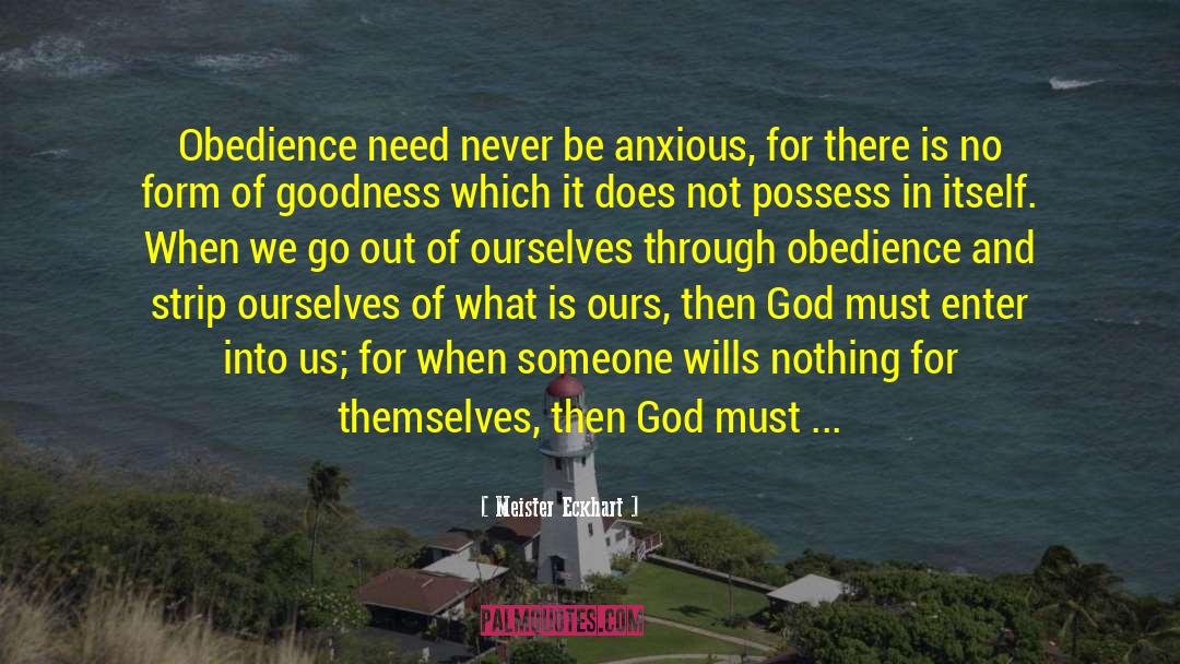 Meister Eckhart Quotes: Obedience need never be anxious,