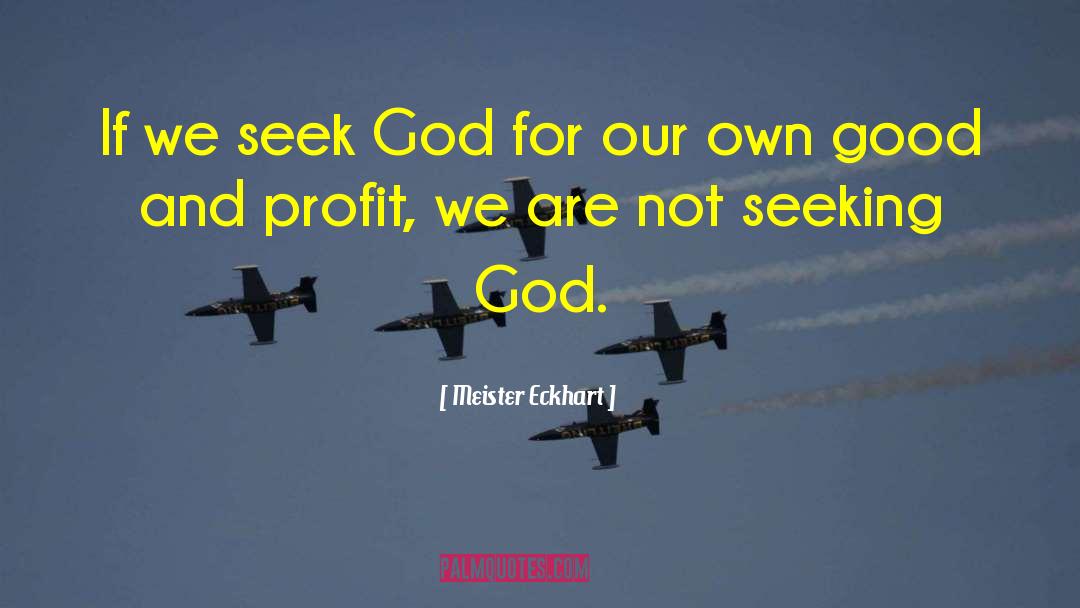 Meister Eckhart Quotes: If we seek God for