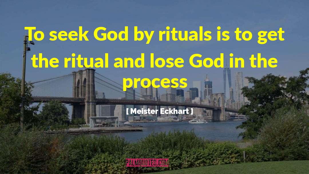 Meister Eckhart Quotes: To seek God by rituals