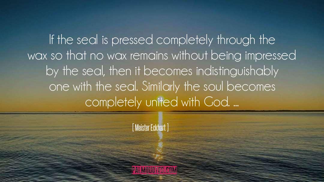 Meister Eckhart Quotes: If the seal is pressed