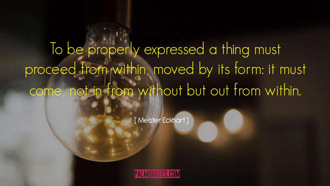 Meister Eckhart Quotes: To be properly expressed a