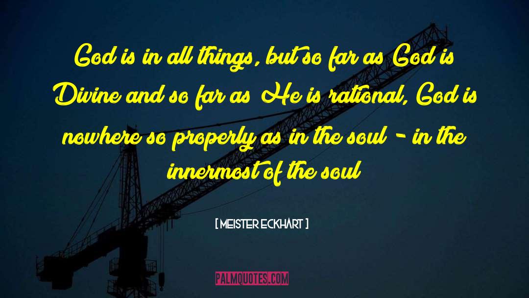 Meister Eckhart Quotes: God is in all things,