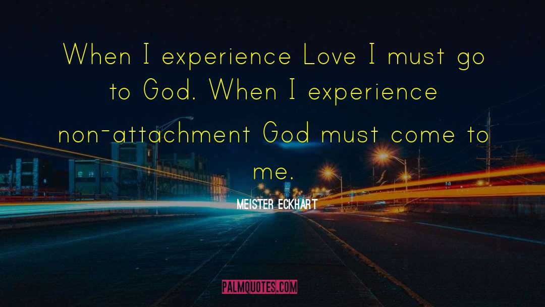 Meister Eckhart Quotes: When I experience Love I