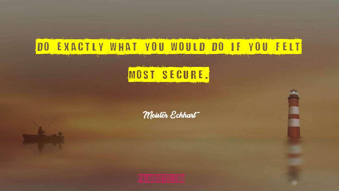 Meister Eckhart Quotes: Do exactly what you would