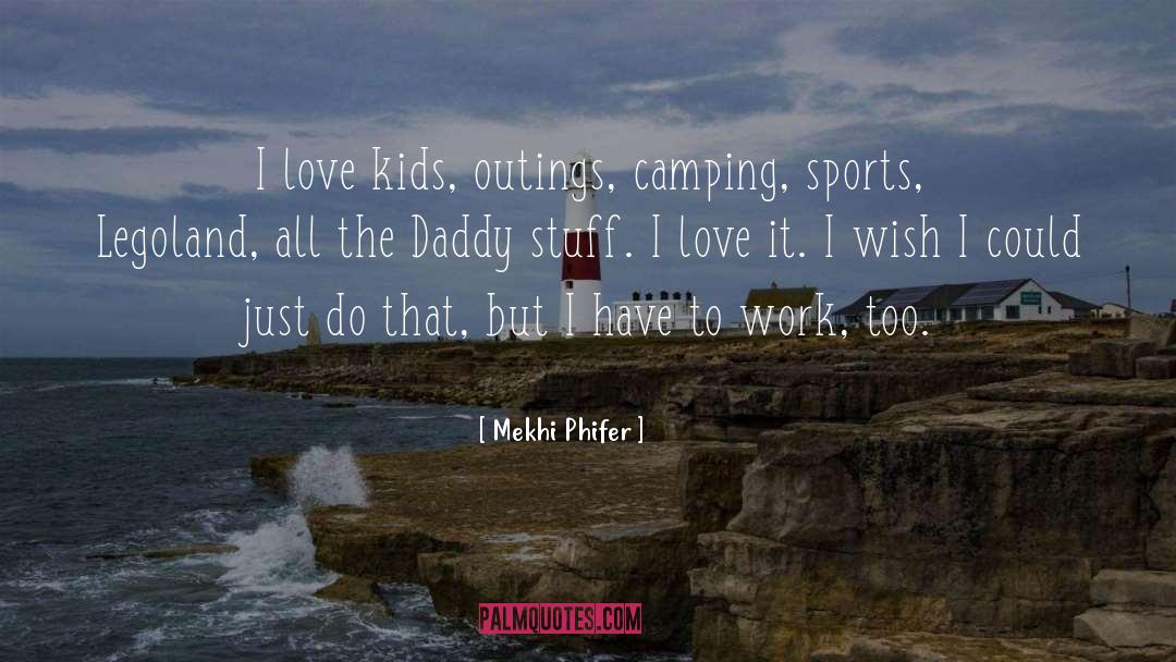 Mekhi Phifer Quotes: I love kids, outings, camping,