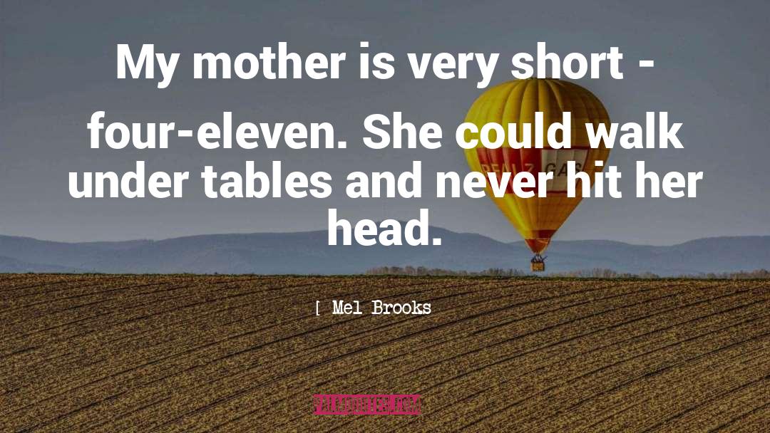 Mel Brooks Quotes: My mother is very short