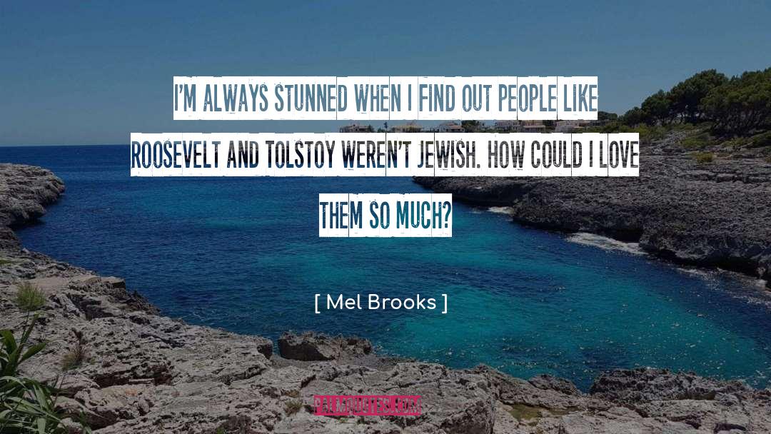 Mel Brooks Quotes: I'm always stunned when I