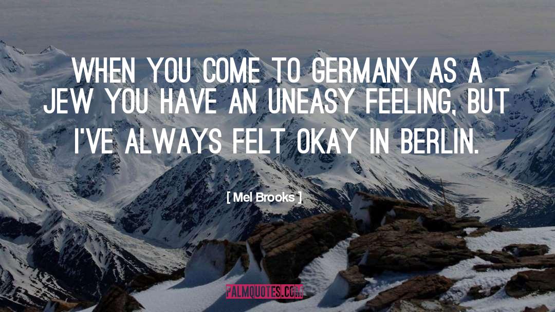 Mel Brooks Quotes: When you come to Germany