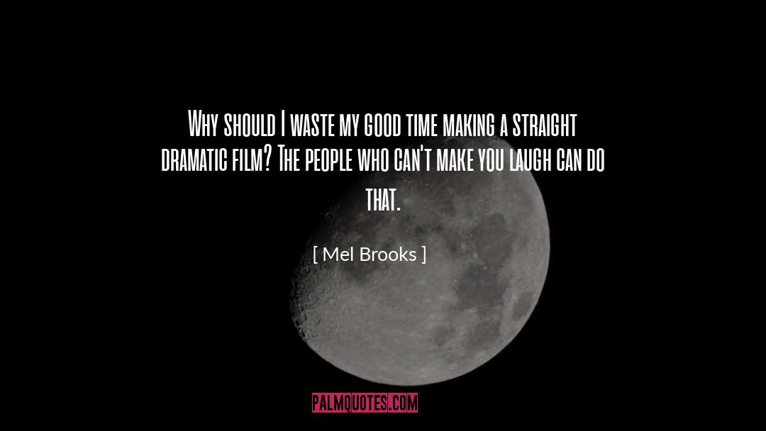 Mel Brooks Quotes: Why should I waste my
