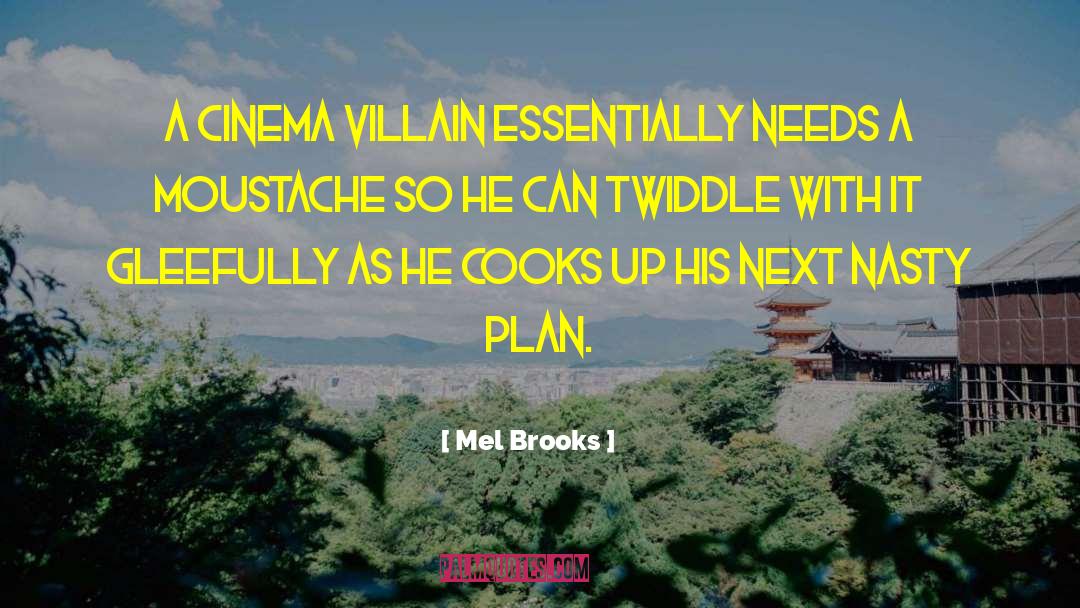 Mel Brooks Quotes: A cinema villain essentially needs