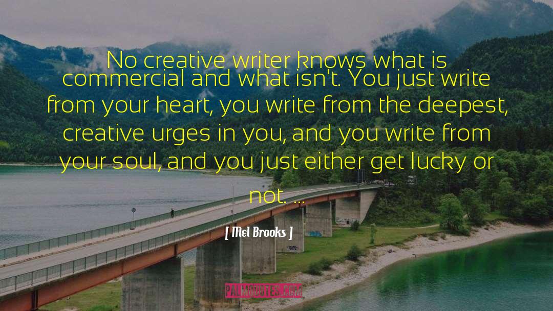 Mel Brooks Quotes: No creative writer knows what