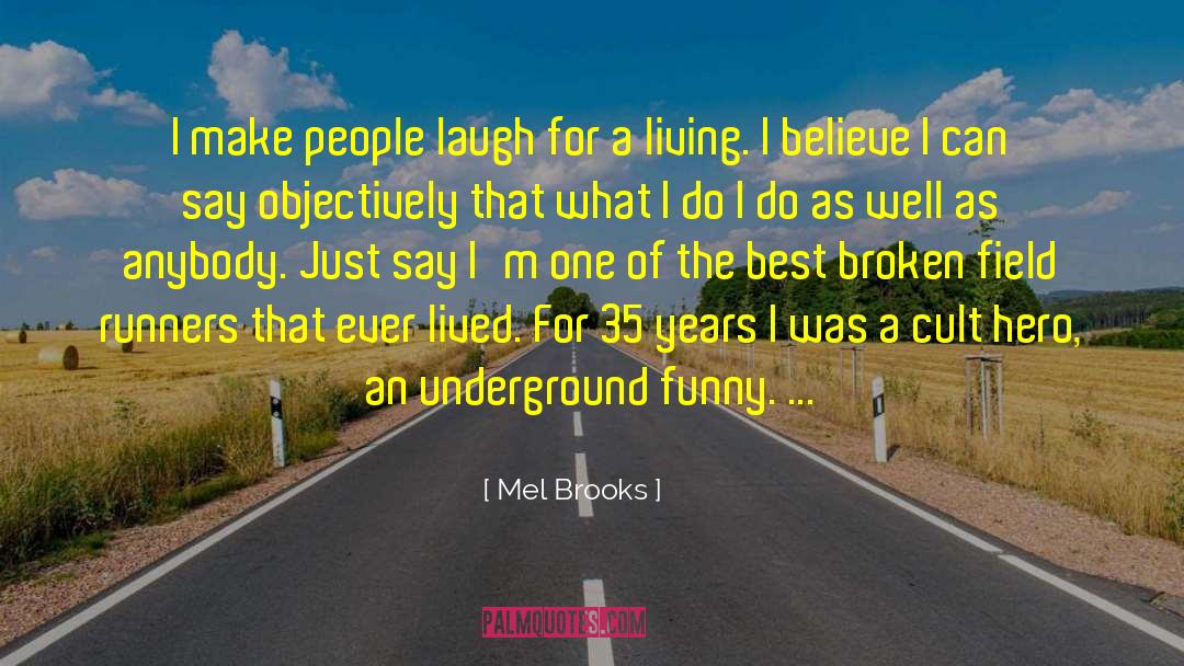 Mel Brooks Quotes: I make people laugh for