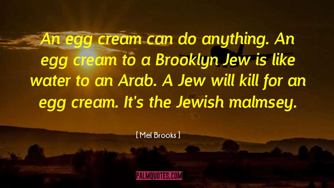 Mel Brooks Quotes: An egg cream can do