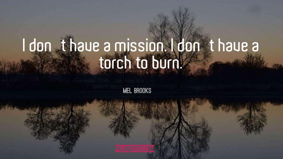 Mel Brooks Quotes: I don't have a mission.