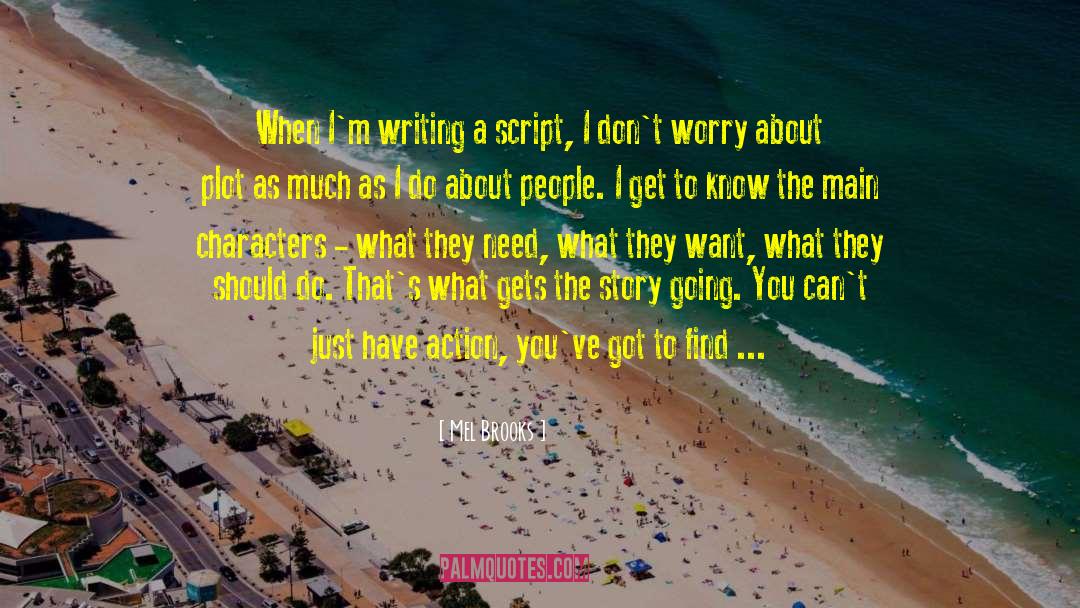 Mel Brooks Quotes: When I'm writing a script,