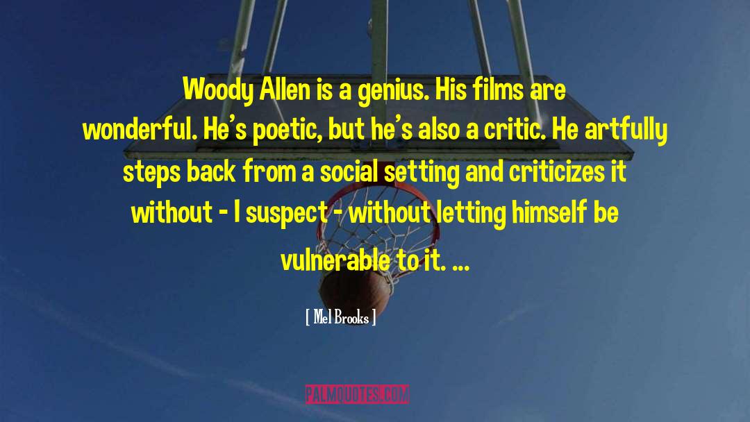 Mel Brooks Quotes: Woody Allen is a genius.