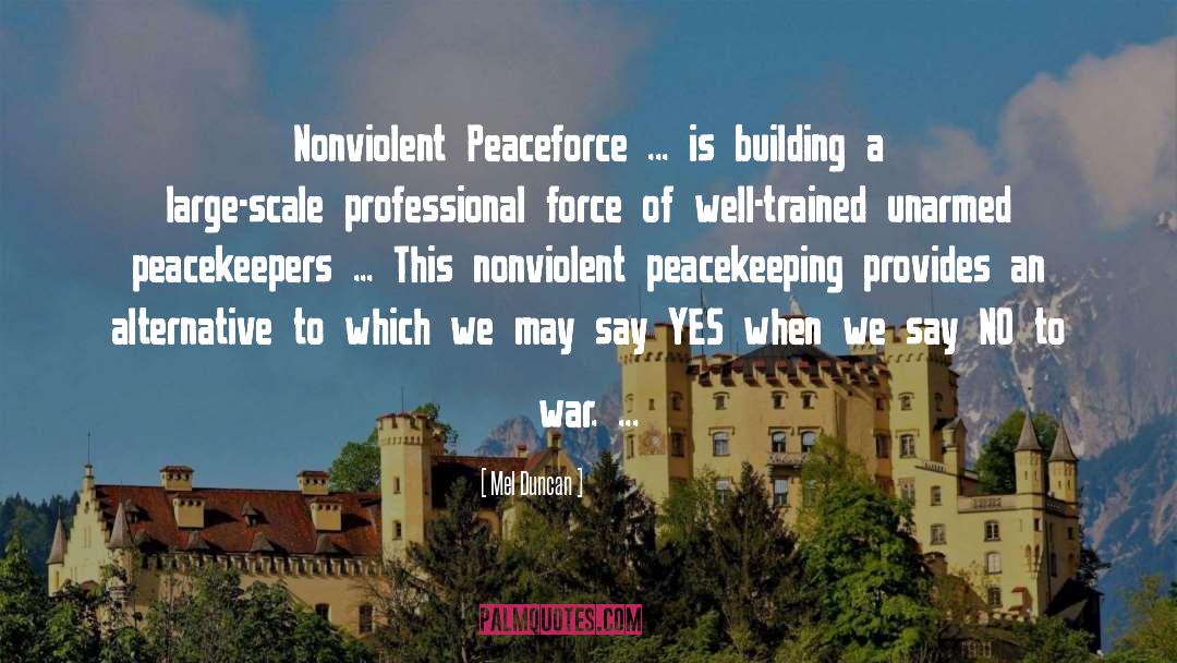 Mel Duncan Quotes: Nonviolent Peaceforce ... is building